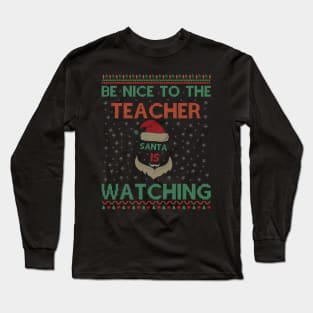 Be Nice To The Teacher Santa Is Watching Funny Christmas Long Sleeve T-Shirt